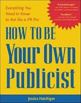 How to Be Your Own Publicist: Everything You Need to Know to Act Like a PR Pro