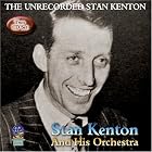 The Unrecorded Stan Kenton by Stan Kenton & His Orchestra