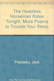 The headless horseman rides tonight : more poems to trouble your sleep