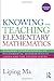 Knowing and Teaching Elementary Mathematics: Teachers' Understanding of Fundamental Mathematics in China and the United States (Studies in Mathematical Thinking and Learning Series)