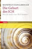 Die Geburt des ICH: Wie die Seele "zur Welt kommt" - Manfred Hanglberger