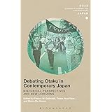 debating otaku in contemporary japan historical perspectives and new horizons soas studies in modern and contemporary