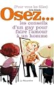Pour vous les filles Osez... les conseils d'un gay pour faire l'amour à un homme