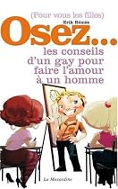 Pour vous les filles Osez... les conseils d'un gay pour faire l'amour à un homme