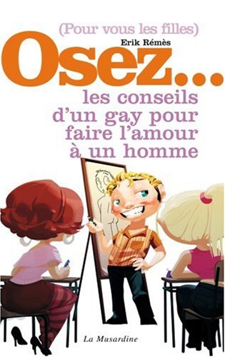 Pour vous les filles Osez... les conseils d'un gay pour faire l'amour à un homme