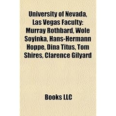 University of Nevada, Las Vegas Faculty: Murray Rothbard, Wole Soyinka, Hans-Hermann Hoppe, Dina Titus, Tom Shires, Clarence Gilyard