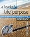 A Leader's Life Purpose Workbook: Calling and Destiny Discovery Tools for Christian Life Coaching