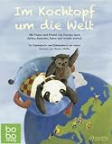 Im Kochtopf um die Welt: Mit Panjo und Emmi von Europa nach Afrika, Amerika, Asien und wieder zurück. Ein Kinderkoch- und Erlebnisbuch