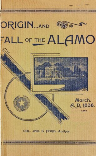 Origin And Fall of the Alamo, March 6, 1836 ( With Interactive Table of Contents and List of Illustrations (Texas History Tales Book 1)