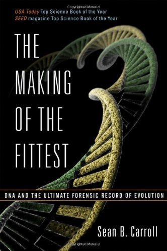 The Making of the Fittest: DNA and the Ultimate Forensic Record of Evolution by Carroll, Sean B. (2007) Paperback