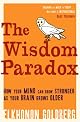 The Wisdom Paradox: How Your Mind Can Grow Stronger As Your Brain Grows Older