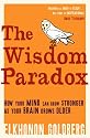 The Wisdom Paradox: How Your Mind Can Grow Stronger As Your Brain Grows Older