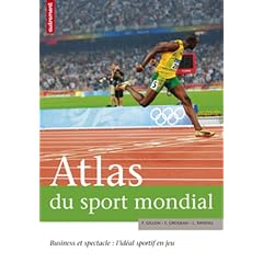 Atlas du sport mondial : Business et spectacle : l'id�al sportif en jeu