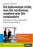 Produkt-Bild: Sie bekommen nicht, was Sie verdienen, sondern was Sie verhandeln: Strategien f&uuml;r die erfolgreiche Verkaufsverhandlung