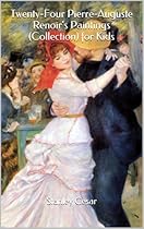 Twenty-Four Pierre-Auguste Renoir's Paintings (Collection) for Kids