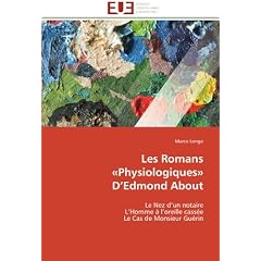 Les Romans �Physiologiques� D'Edmond About: Le Nez d'un notaire  L'Homme � l'oreille cass�e  Le Cas de Monsieur Gu�rin