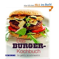 Das Burger-Kochbuch: So geht's, so schmeckt's!