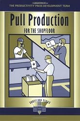 Pull Production for the Shopfloor (Shopfloor Series)