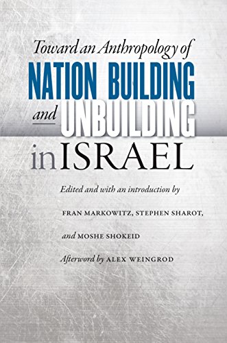Toward an Anthropology of Nation Building and Unbuilding in Israel (Studies of Jews in Society)