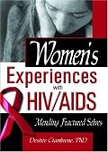 Women's Experiences With HIV/Aids: Mending Fractured Selves (Haworth Psychosocial Issues of HIV/AIDS) (Haworth Psychosocial Issues of HIV/AIDS)