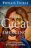The great emergence : how Christianity is changing and why