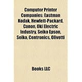 Computer Printer Companies: Eastman Kodak, Hewlett-Packard, Canon, Oki Electric Industry, Seiko Epson, Seiko, Centronics, Olivetti