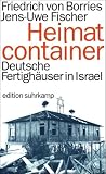 Heimatcontainer: Deutsche Fertigh&auml;user in Israel (edition suhrkamp) - Jens-Uwe Fischer, Friedrich von Borries