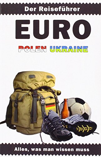 Euro Polen Ukraine: Der Reiseführer. Alles, was man wissen muss