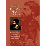 The Most Arrogant Man in France: Gustave Courbet and the Nineteenth-Century Media Culture book cover