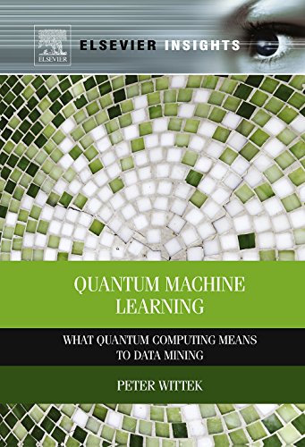 Quantum Machine Learning: What Quantum Computing Means to Data Mining (Elsevier Insights)