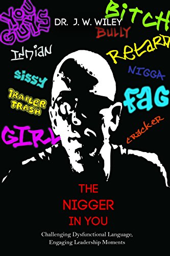 The Nigger in You: Challenging Dysfunctional Language, Engaging Leadership Moments