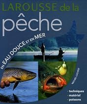 Larousse de la p&ecirc;che en eau douce et en mer