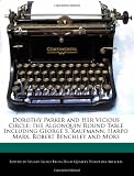 Dorothy Parker and Her Vicious Circle: the Algonquin Round Table Including George S. Kaufmann, Harpo Marx, Robert Benchley and More