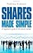 Shares Made Simple: A Beginner's Guide to the Stock Market Shares Made Simple: A Beginner's Guide to the Stock Market