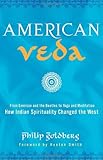 American Veda: From Emerson and the Beatles to Yoga and Meditation How Indian Spirituality Changed the West