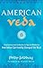 American Veda: From Emerson and the Beatles to Yoga and Meditation How Indian Spirituality Changed the West
