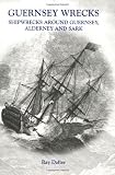 Guernsey wrecks : shipwrecks around Guernsey, Alderney and Sark