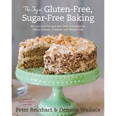The Joy of Gluten-Free, Sugar-Free Baking: 80 Low-Carb Recipes that Offer Solutions for Celiac Disease, Diabetes, and Weight Loss