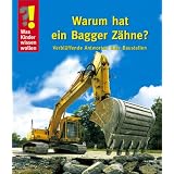 Was Kinder wissen wollen. Warum hat ein Bagger Z�hne? Verbl�ffende Antworten �ber Baustellenvon "Ulrike Berger"