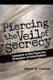 Piercing the Veil of Secrecy: Lessons in the Fight for Freedom of Information