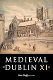 Medieval Dublin XI : proceedings of the Friends of Medieval Dublin Symposium