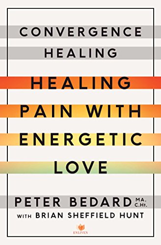 Convergence Healing: Healing Pain with Energetic Love