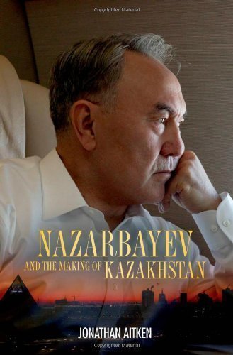 Nazarbayev and the Making of Kazakhstan: From Communism to Capitalism of Jonathan Aitken on 10 July 2009