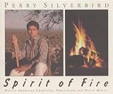 United States Perry Silverbird: Spirit Of Fire - Native American Chanting, Percussion And Flute Music