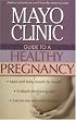 Mayo Clinic Guide to a Healthy Pregnancy