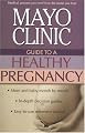 Mayo Clinic Guide to a Healthy Pregnancy