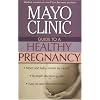 Mayo Clinic Guide to a Healthy Pregnancy