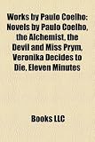 Works by Paulo Coelho (Study Guide): Novels by Paulo Coelho, the Alchemist, the Devil and Miss Prym, Veronika Decides to Die, Eleven Minutes