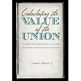 calculating the value of the union slavery property rights and the economic origins of the civil war civil
