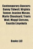 Contemporary Dancers: Danny Tidwell, Virginia Tanner, Jeanine Mason, Marie Chouinard, Travis Wall, Maggi Sietsma, Faustin Linyekula